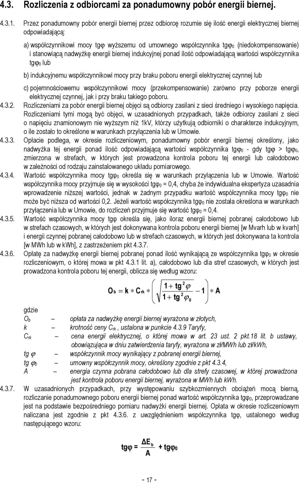 (niedokompensowanie) i stanowiącą nadwyŝkę energii biernej indukcyjnej ponad ilość odpowiadającą wartości współczynnika tgϕ 0 lub b) indukcyjnemu współczynnikowi mocy przy braku poboru energii