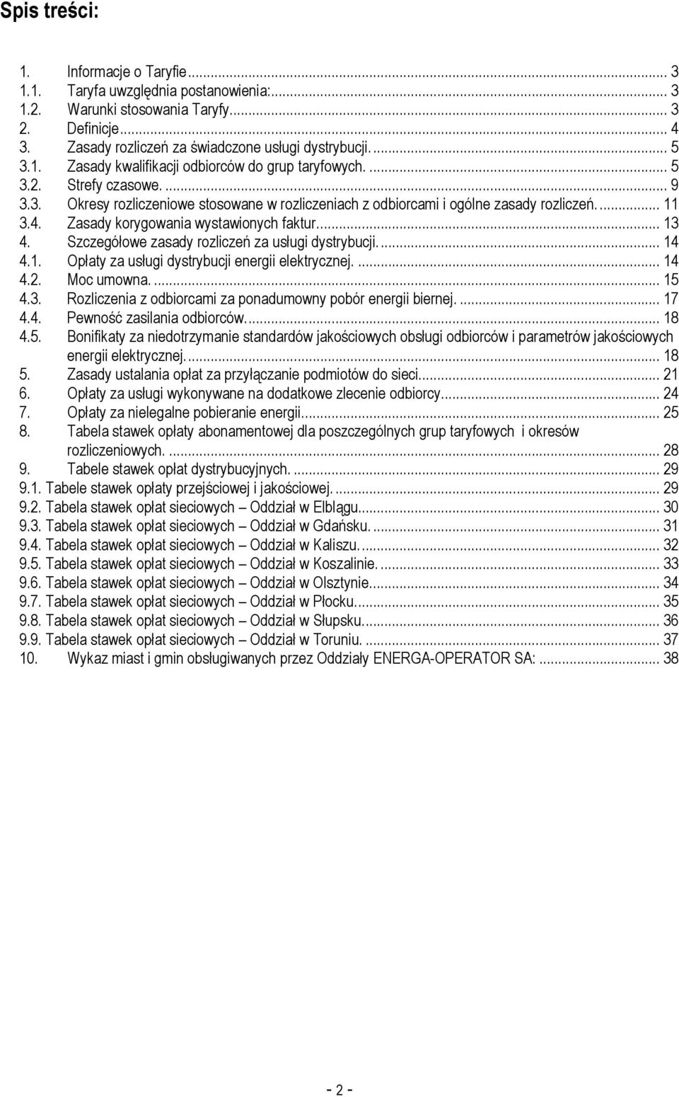 Zasady korygowania wystawionych faktur.... 13 4. Szczegółowe zasady rozliczeń za usługi dystrybucji.... 14 4.1. Opłaty za usługi dystrybucji energii elektrycznej.... 14 4.2. Moc umowna.... 15 4.3. Rozliczenia z odbiorcami za ponadumowny pobór energii biernej.