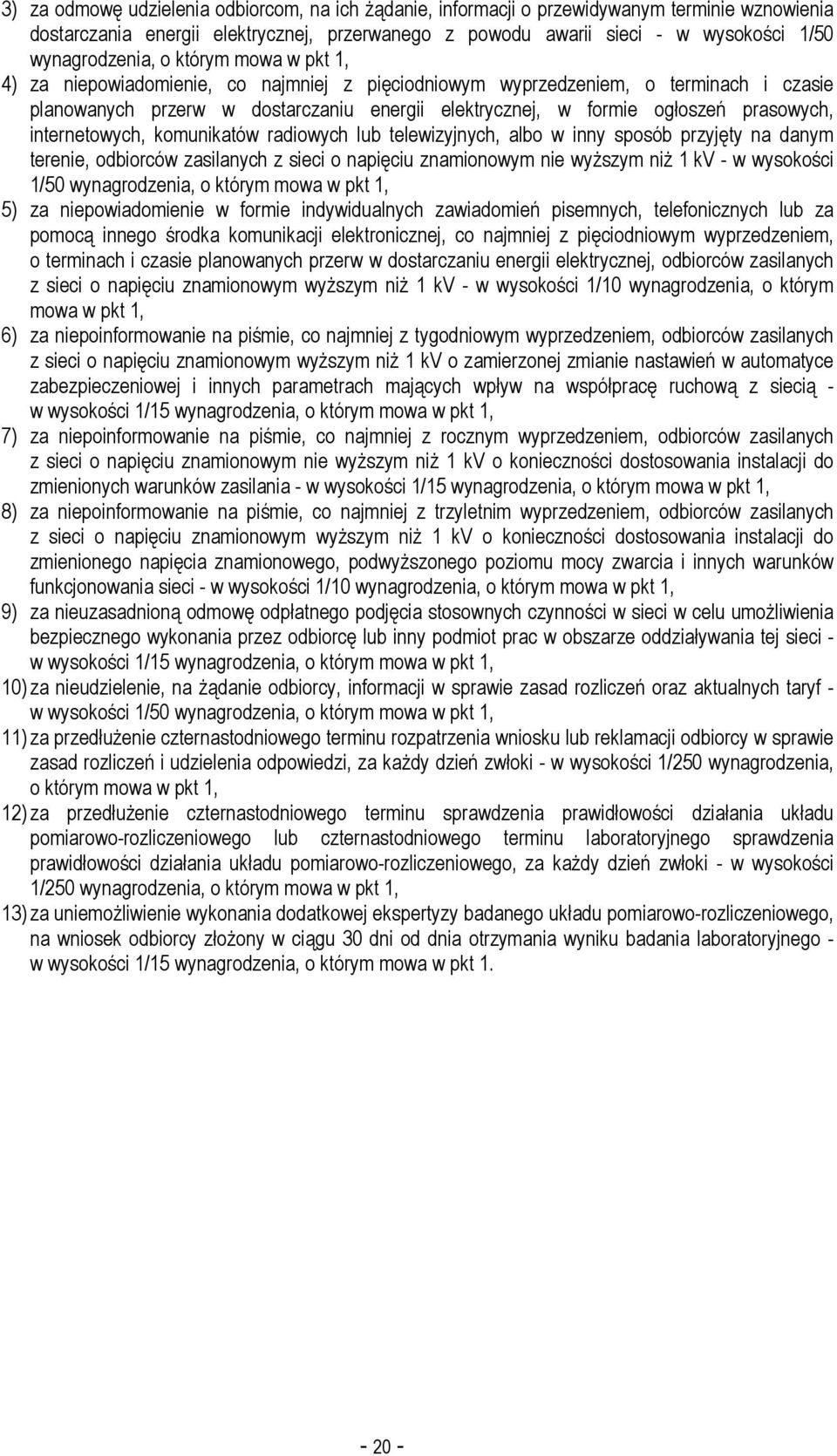 prasowych, internetowych, komunikatów radiowych lub telewizyjnych, albo w inny sposób przyjęty na danym terenie, odbiorców zasilanych z sieci o napięciu znamionowym nie wyŝszym niŝ 1 kv - w wysokości