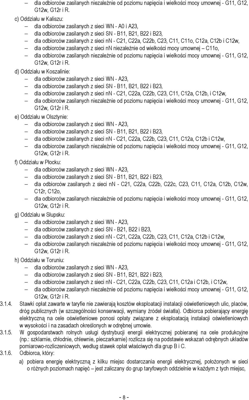 C11o, C12a, C12b i C12w, dla odbiorców zasilanych z sieci nn niezaleŝnie od wielkości mocy umownej C11o,  d) Oddziału w Koszalinie: dla odbiorców zasilanych z sieci WN - A23, dla odbiorców zasilanych