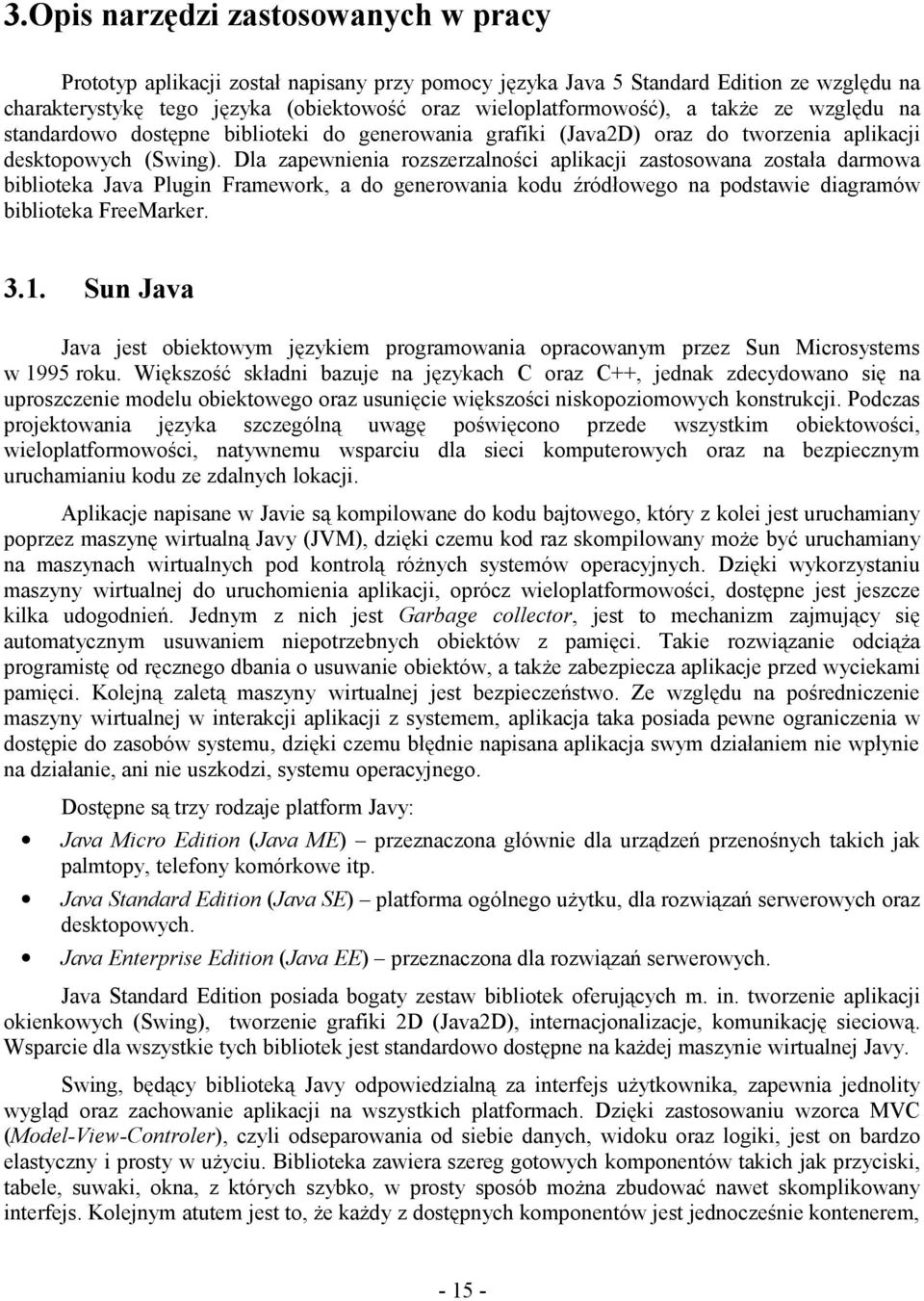 Dla zapewnienia rozszerzalności aplikacji zastosowana została darmowa biblioteka Java Plugin Framework, a do generowania kodu źródłowego na podstawie diagramów biblioteka FreeMarker. 3.1.