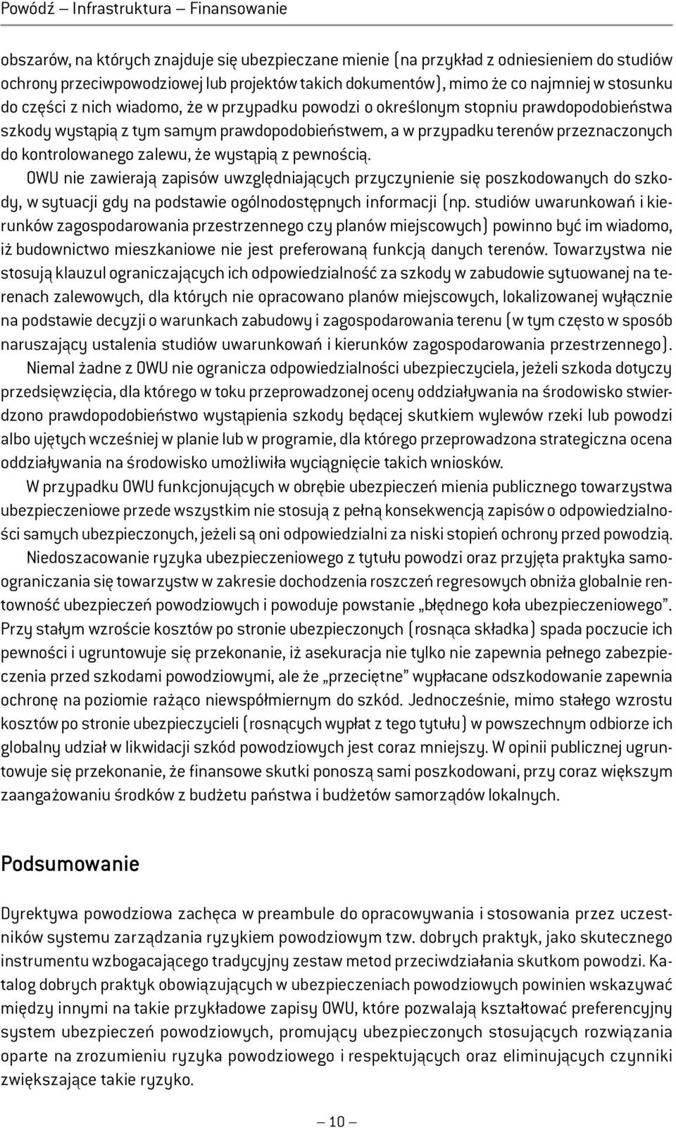 kontrolowanego zalewu, że wystąpią z pewnością. OWU nie zawierają zapisów uwzględniających przyczynienie się poszkodowanych do szkody, w sytuacji gdy na podstawie ogólnodostępnych informacji (np.