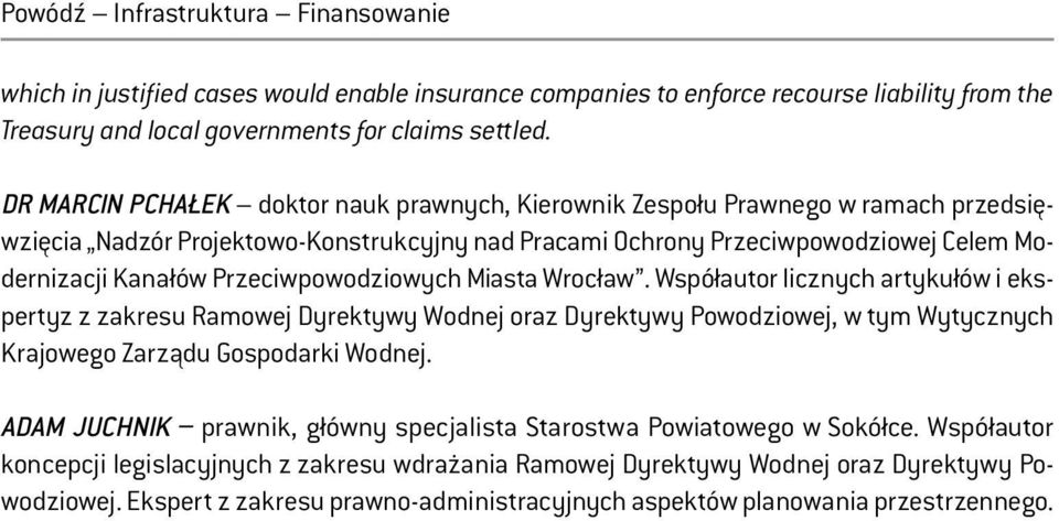 Przeciwpowodziowych Miasta Wrocław. Współautor licznych artykułów i ekspertyz z zakresu Ramowej Dyrektywy Wodnej oraz Dyrektywy Powodziowej, w tym Wytycznych Krajowego Zarządu Gospodarki Wodnej.