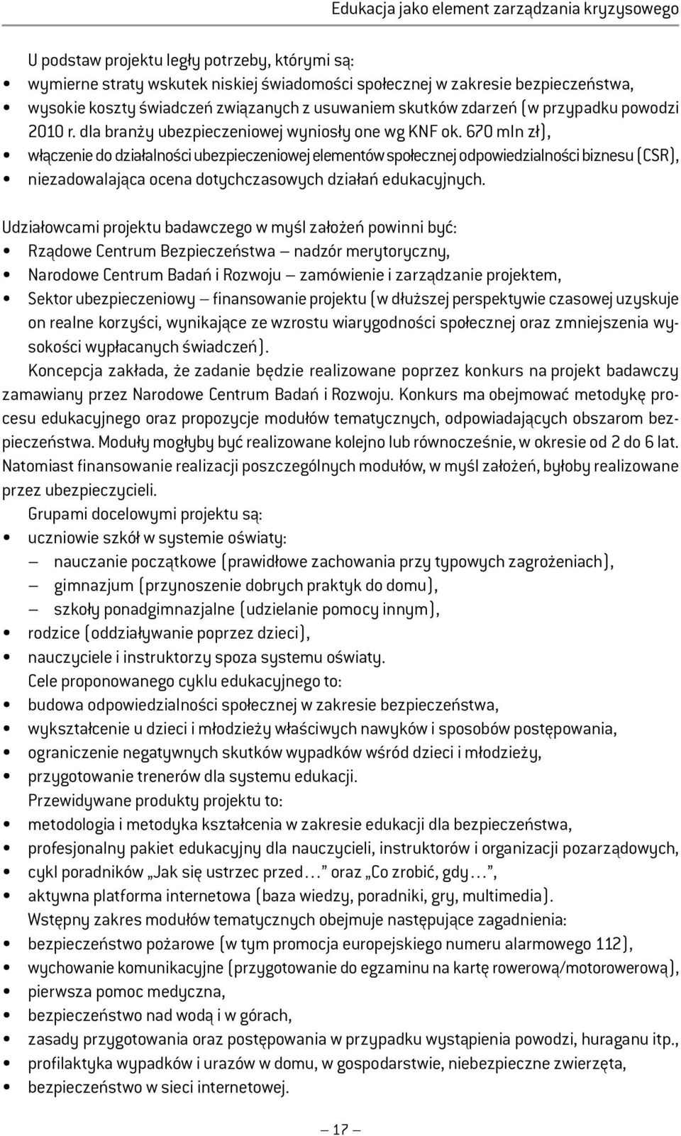 670 mln zł), włączenie do działalności ubezpieczeniowej elementów społecznej odpowiedzialności biznesu (CSR), niezadowalająca ocena dotychczasowych działań edukacyjnych.