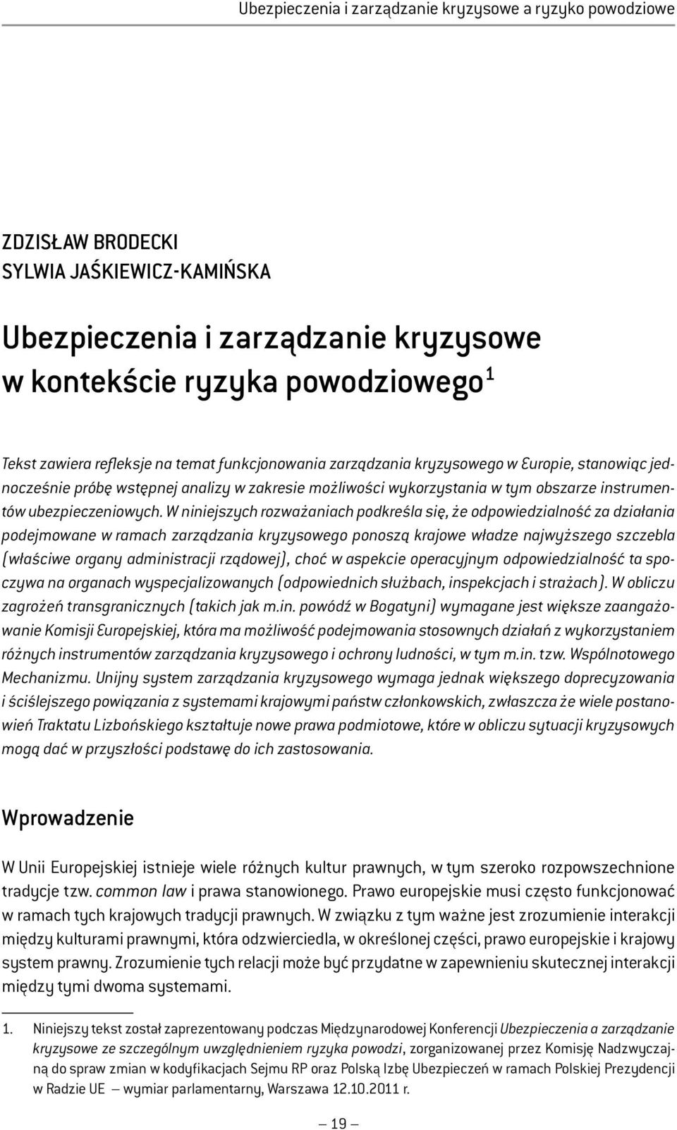 W niniejszych rozważaniach podkreśla się, że odpowiedzialność za działania podejmowane w ramach zarządzania kryzysowego ponoszą krajowe władze najwyższego szczebla (właściwe organy administracji