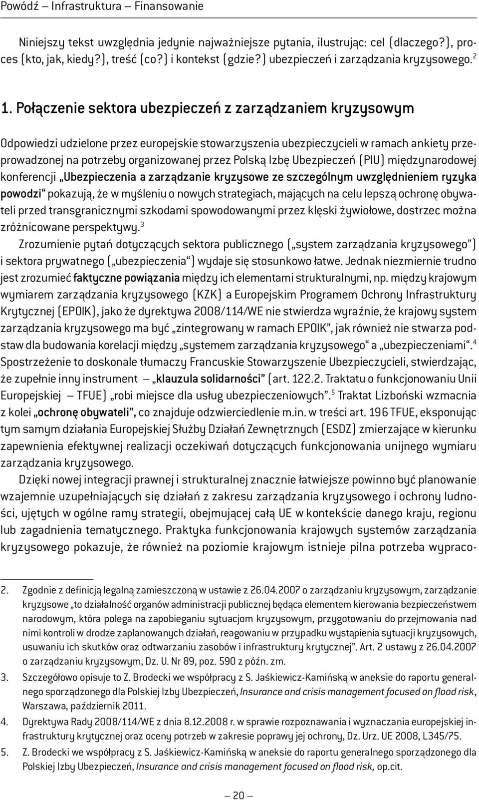 Połączenie sektora ubezpieczeń z zarządzaniem kryzysowym Odpowiedzi udzielone przez europejskie stowarzyszenia ubezpieczycieli w ramach ankiety przeprowadzonej na potrzeby organizowanej przez Polską