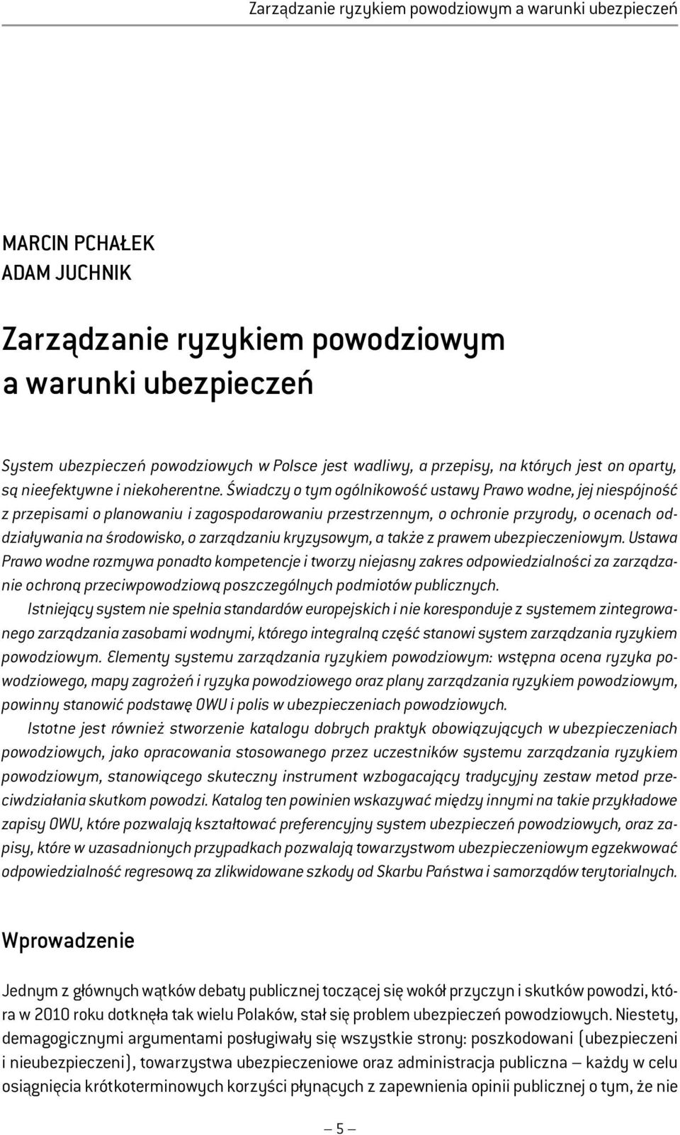 Świadczy o tym ogólnikowość ustawy Prawo wodne, jej niespójność z przepisami o planowaniu i zagospodarowaniu przestrzennym, o ochronie przyrody, o ocenach oddziaływania na środowisko, o zarządzaniu