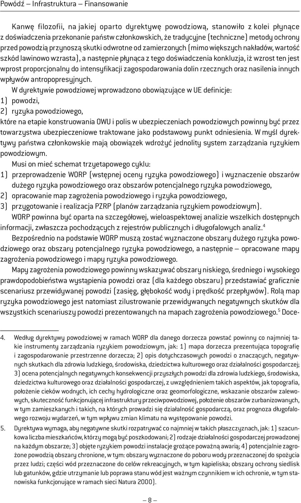 jest wprost proporcjonalny do intensyfikacji zagospodarowania dolin rzecznych oraz nasilenia innych wpływów antropopresyjnych.