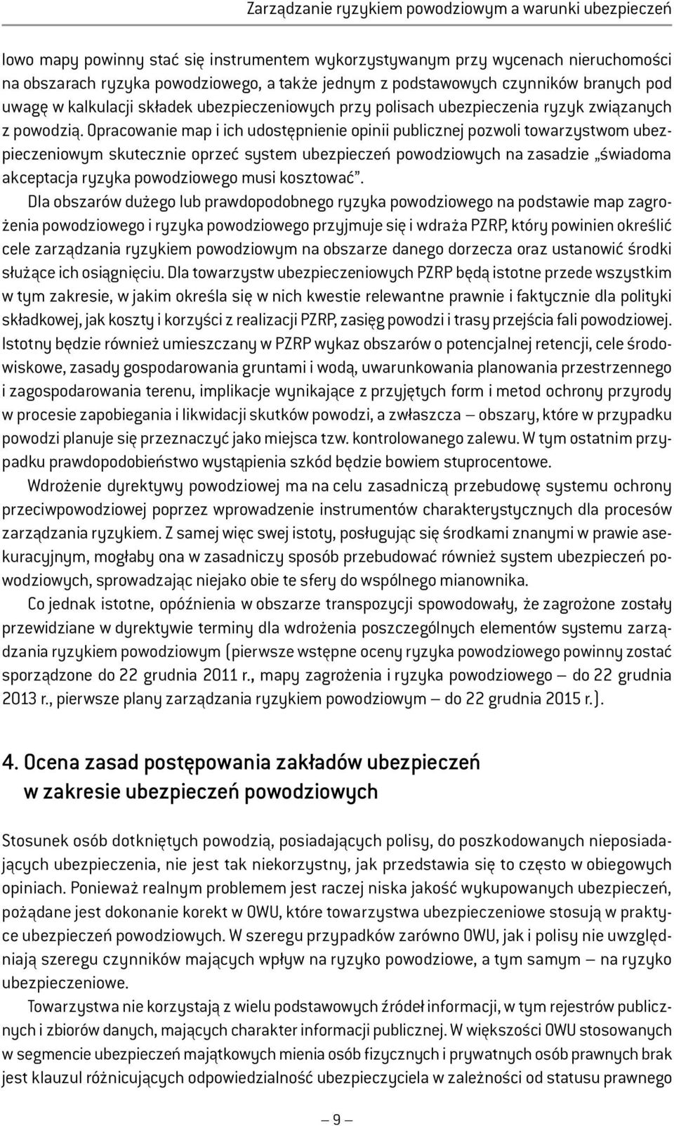 Opracowanie map i ich udostępnienie opinii publicznej pozwoli towarzystwom ubezpieczeniowym skutecznie oprzeć system ubezpieczeń powodziowych na zasadzie świadoma akceptacja ryzyka powodziowego musi