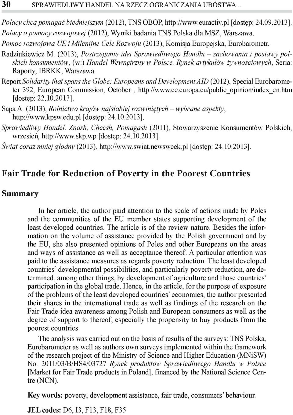 (2013), Postrzeganie idei Sprawiedliwego Handlu zachowania i postawy polskich konsumentów, (w:) Handel Wewnętrzny w Polsce. Rynek artykułów żywnościowych, Seria: Raporty, IBRKK, Warszawa.