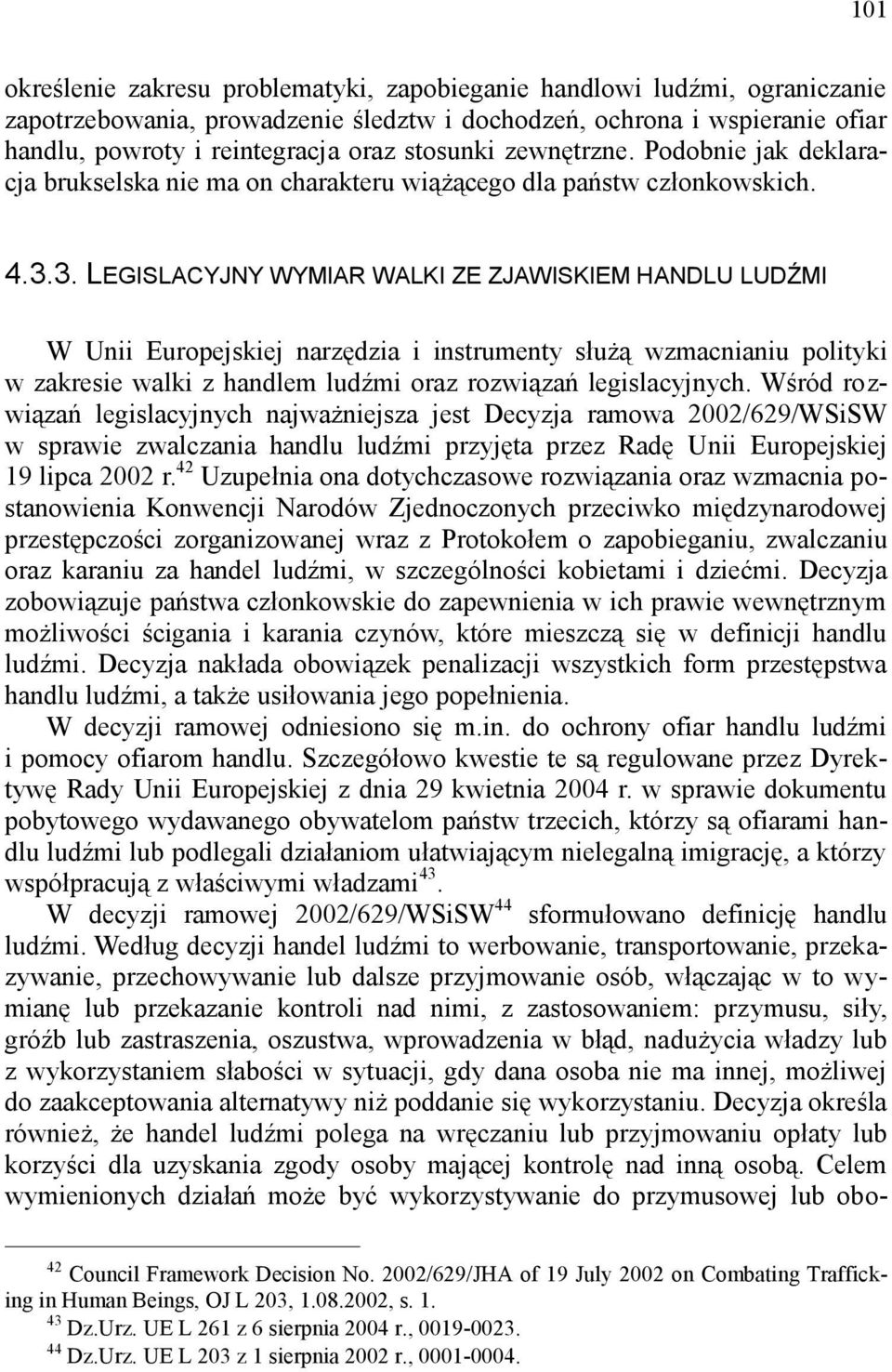 3. LEGISLACYJNY WYMIAR WALKI ZE ZJAWISKIEM HANDLU LUDŹMI W Unii Europejskiej narzędzia i instrumenty służą wzmacnianiu polityki w zakresie walki z handlem ludźmi oraz rozwiązań legislacyjnych.