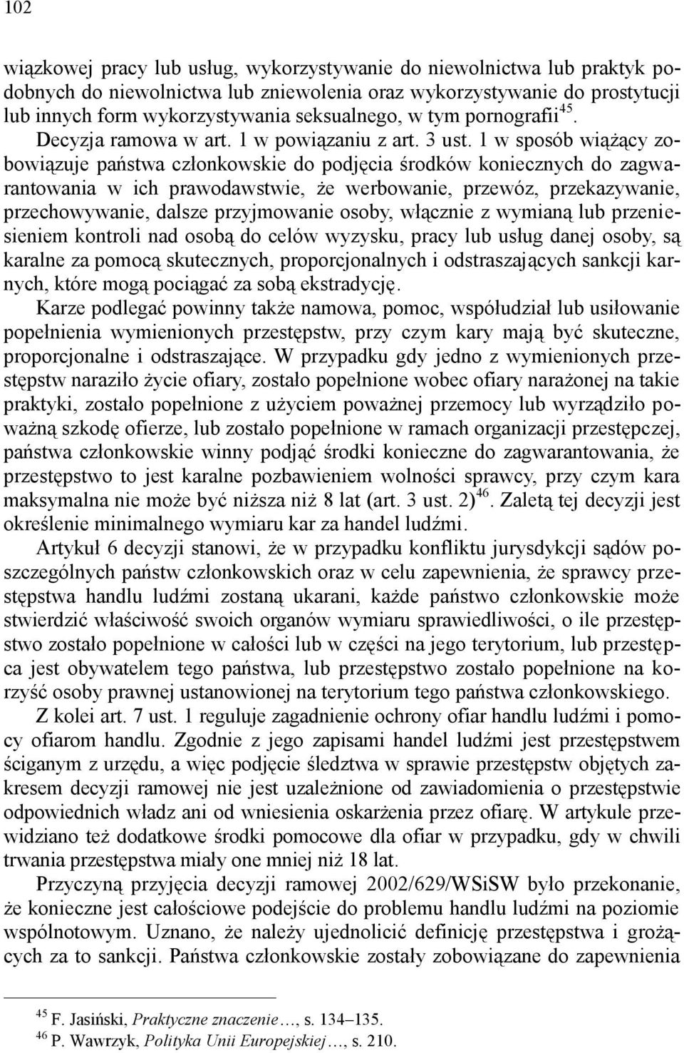 1 w sposób wiążący zobowiązuje państwa członkowskie do podjęcia środków koniecznych do zagwarantowania w ich prawodawstwie, że werbowanie, przewóz, przekazywanie, przechowywanie, dalsze przyjmowanie