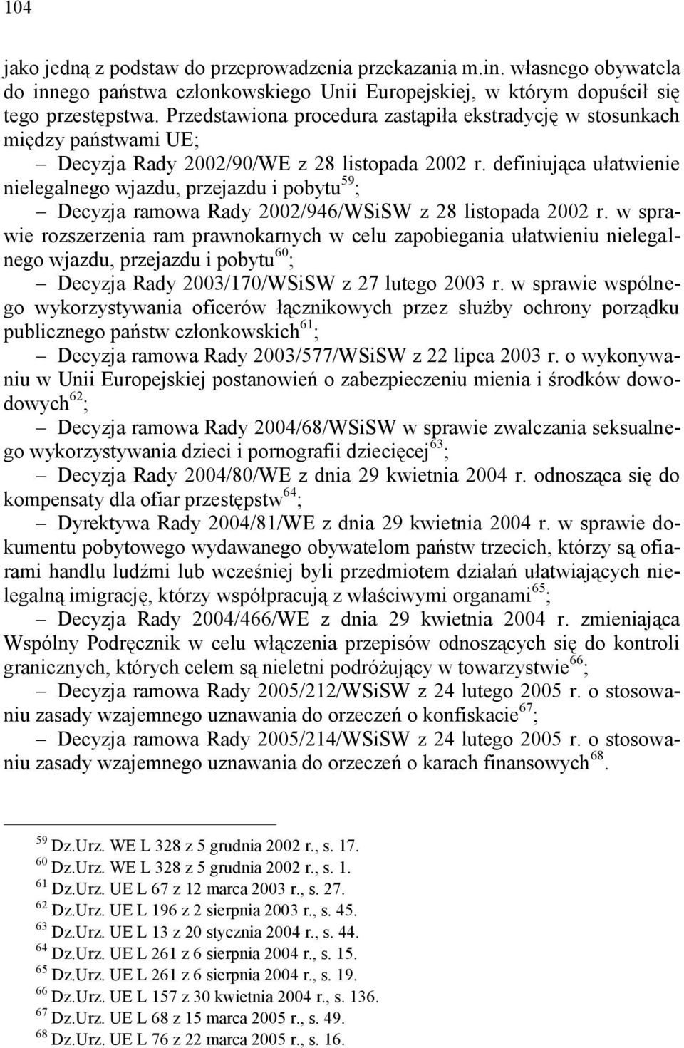 definiująca ułatwienie nielegalnego wjazdu, przejazdu i pobytu 59 ; Decyzja ramowa Rady 2002/946/WSiSW z 28 listopada 2002 r.