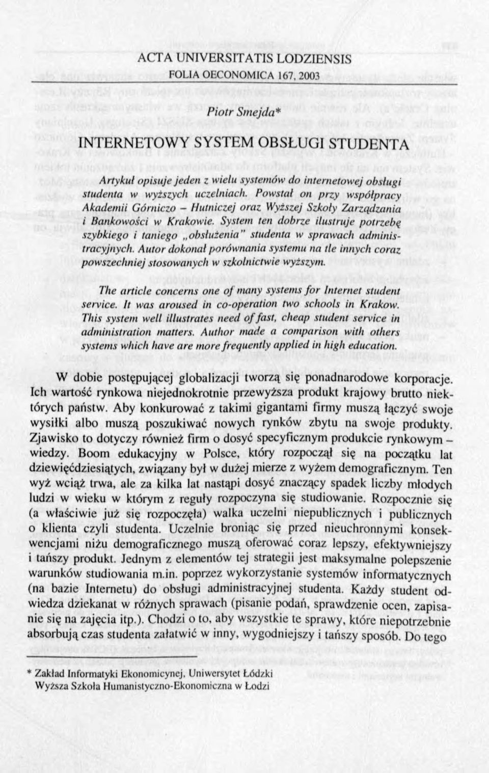 System ten dobrze ilustruje p o trzeb ę szybkieg o i taniego obsłużenia" studenta w spraw ach a d m in istracyjnych.