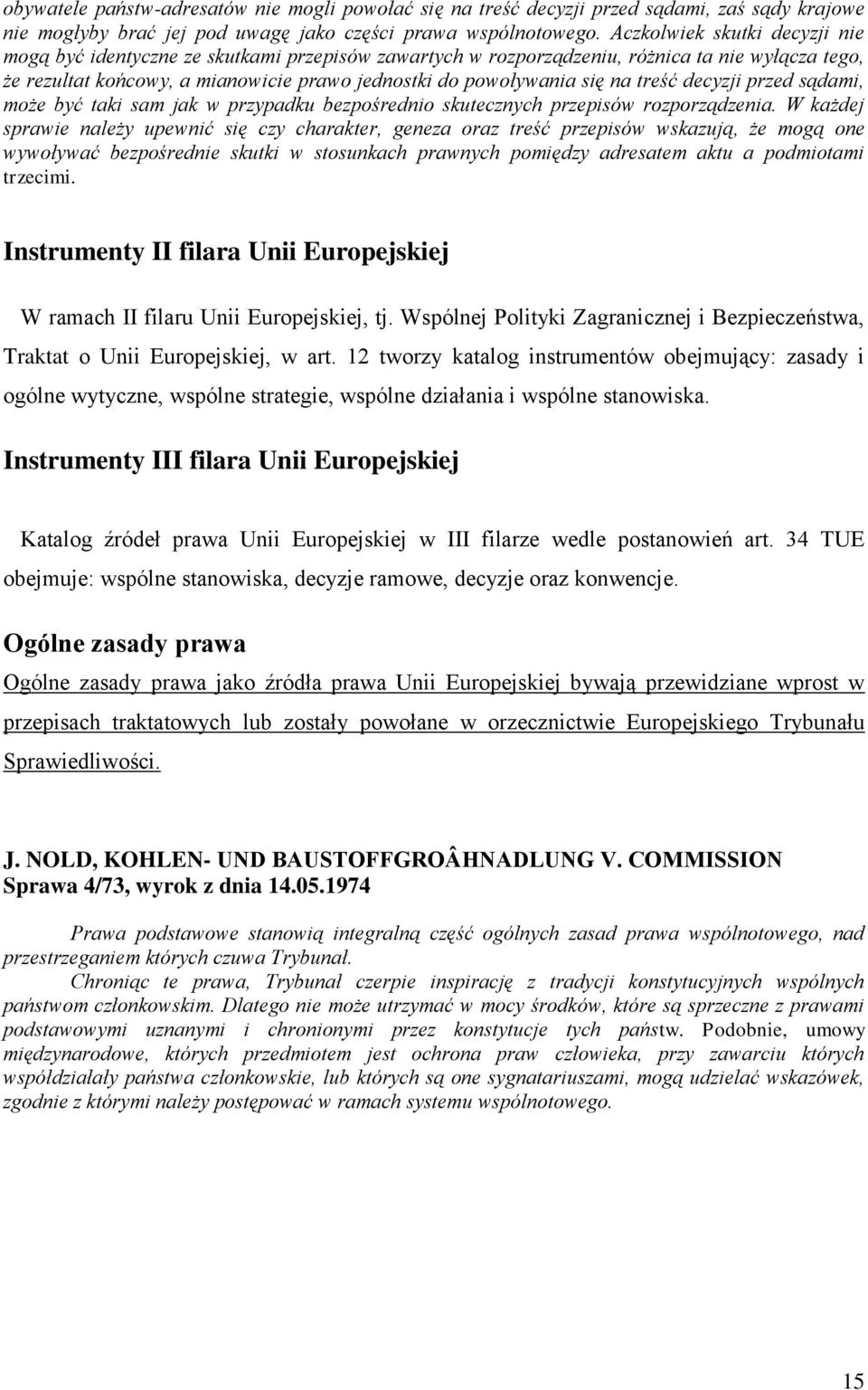 na treść decyzji przed sądami, może być taki sam jak w przypadku bezpośrednio skutecznych przepisów rozporządzenia.