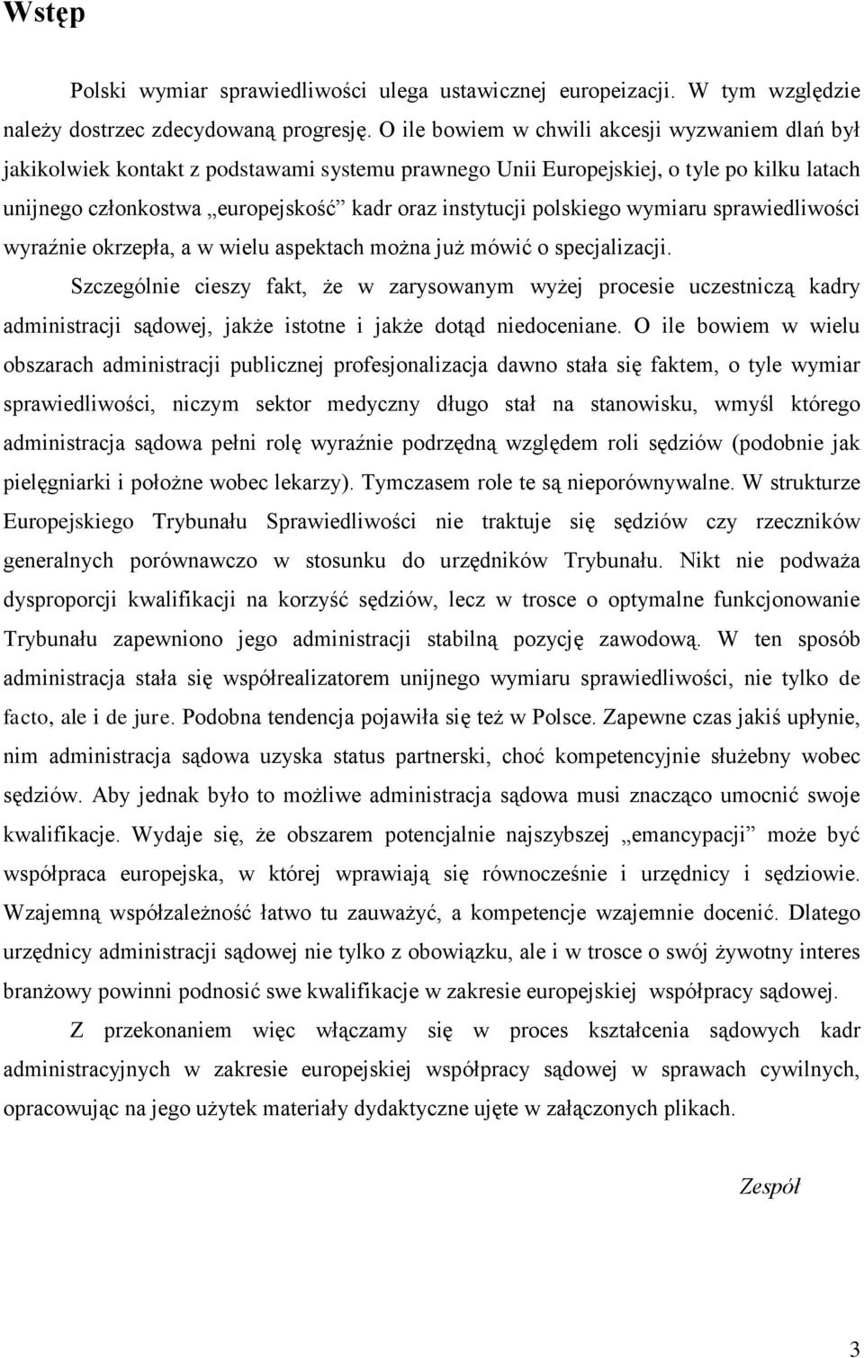 polskiego wymiaru sprawiedliwości wyraźnie okrzepła, a w wielu aspektach można już mówić o specjalizacji.