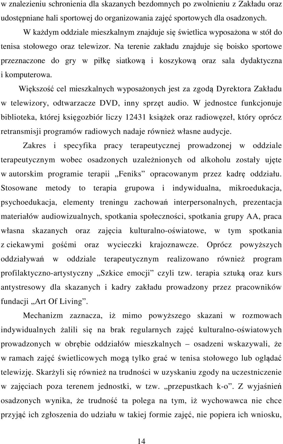 Na terenie zakładu znajduje się boisko sportowe przeznaczone do gry w piłkę siatkową i koszykową oraz sala dydaktyczna i komputerowa.