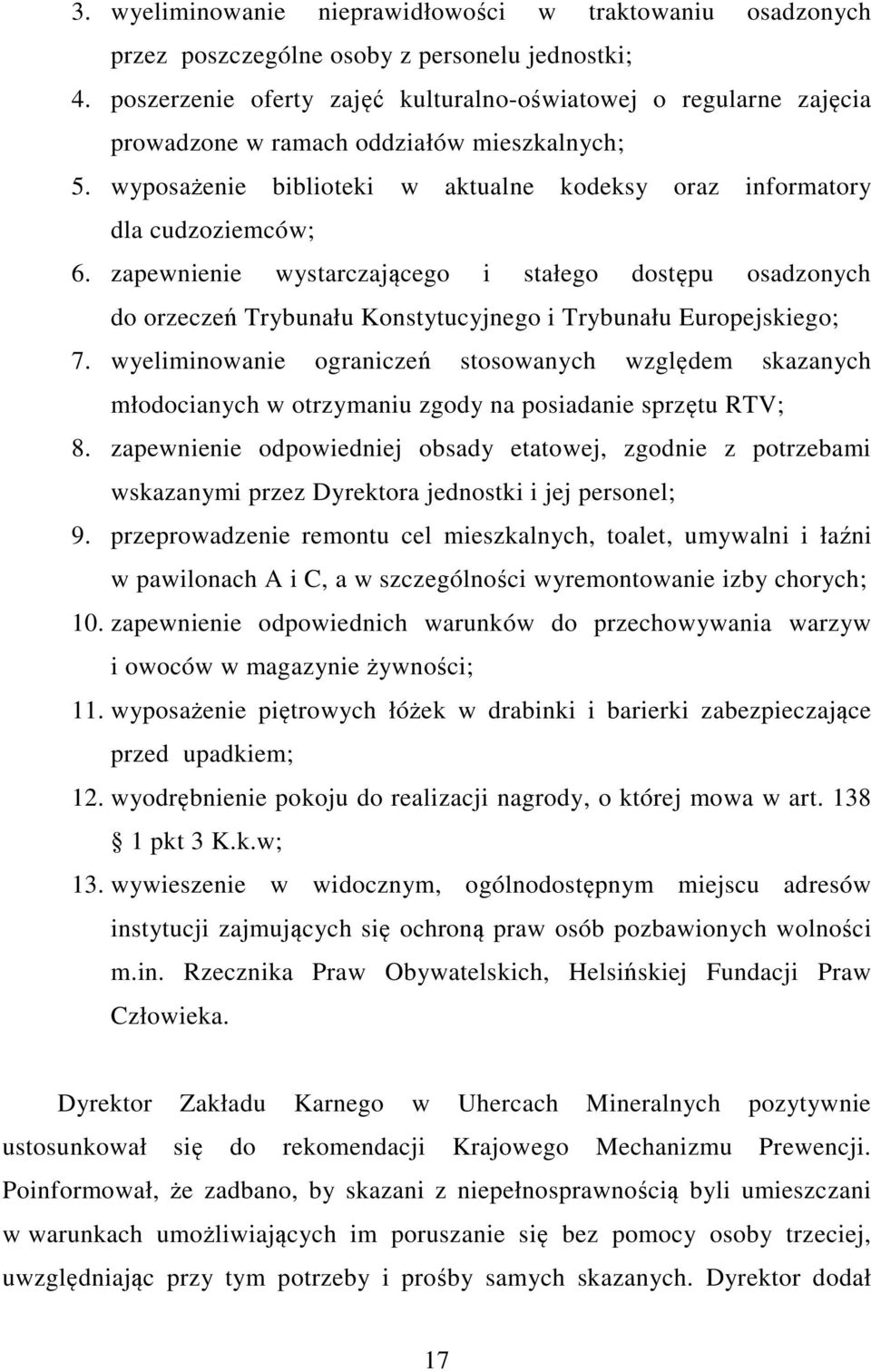 zapewnienie wystarczającego i stałego dostępu osadzonych do orzeczeń Trybunału Konstytucyjnego i Trybunału Europejskiego; 7.