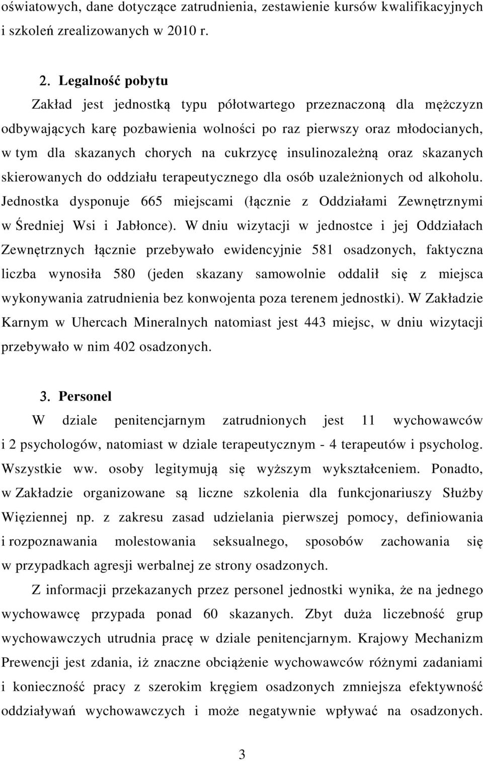 Legalność pobytu Zakład jest jednostką typu półotwartego przeznaczoną dla mężczyzn odbywających karę pozbawienia wolności po raz pierwszy oraz młodocianych, w tym dla skazanych chorych na cukrzycę