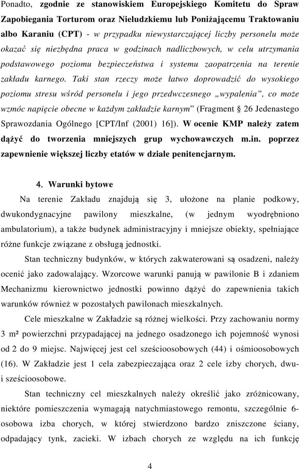 Taki stan rzeczy może łatwo doprowadzić do wysokiego poziomu stresu wśród personelu i jego przedwczesnego wypalenia, co może wzmóc napięcie obecne w każdym zakładzie karnym (Fragment 26 Jedenastego