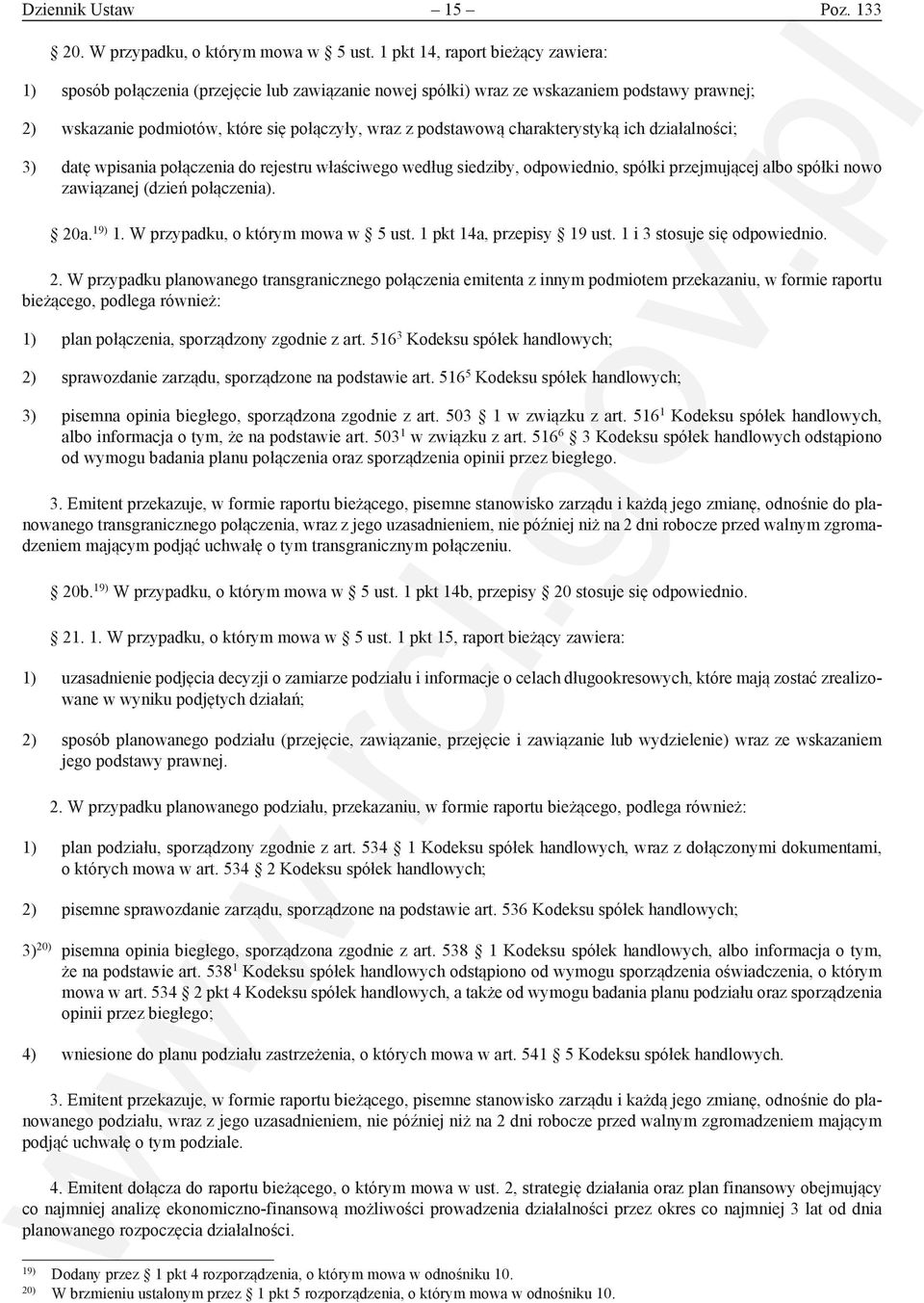 charakterystyką ich działalności; 3) datę wpisania połączenia do rejestru właściwego według siedziby, odpowiednio, spółki przejmującej albo spółki nowo zawiązanej (dzień połączenia). 20a. 19) 1.