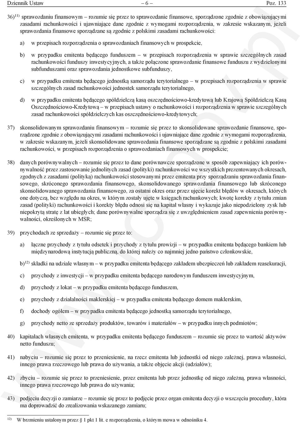 zakresie wskazanym, jeżeli sprawozdania finansowe sporządzane są zgodnie z polskimi zasadami rachunkowości: a) w przepisach rozporządzenia o sprawozdaniach finansowych w prospekcie, b) w przypadku