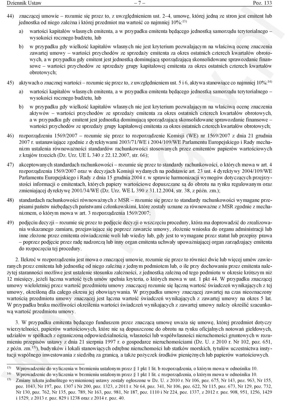 będącego jednostką samorządu terytorialnego wysokości rocznego budżetu, lub b) w przypadku gdy wielkość kapitałów własnych nie jest kryterium pozwalającym na właściwą ocenę znaczenia zawartej umowy