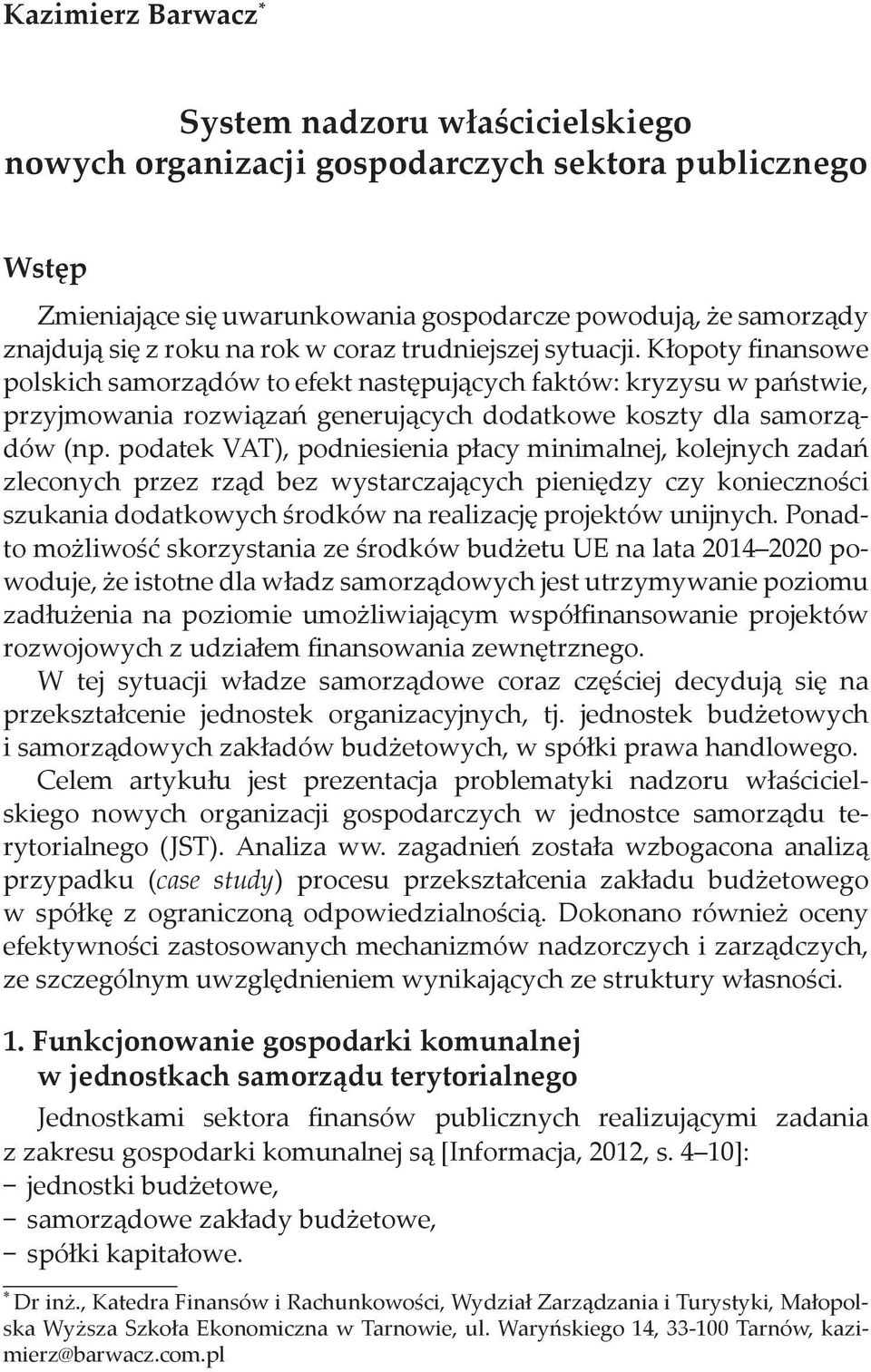 podatek VAT), podniesienia płacy minimalnej, kolejnych zadań zleconych przez rząd bez wystarczających pieniędzy czy konieczności szukania dodatkowych środków na realizację projektów unijnych.