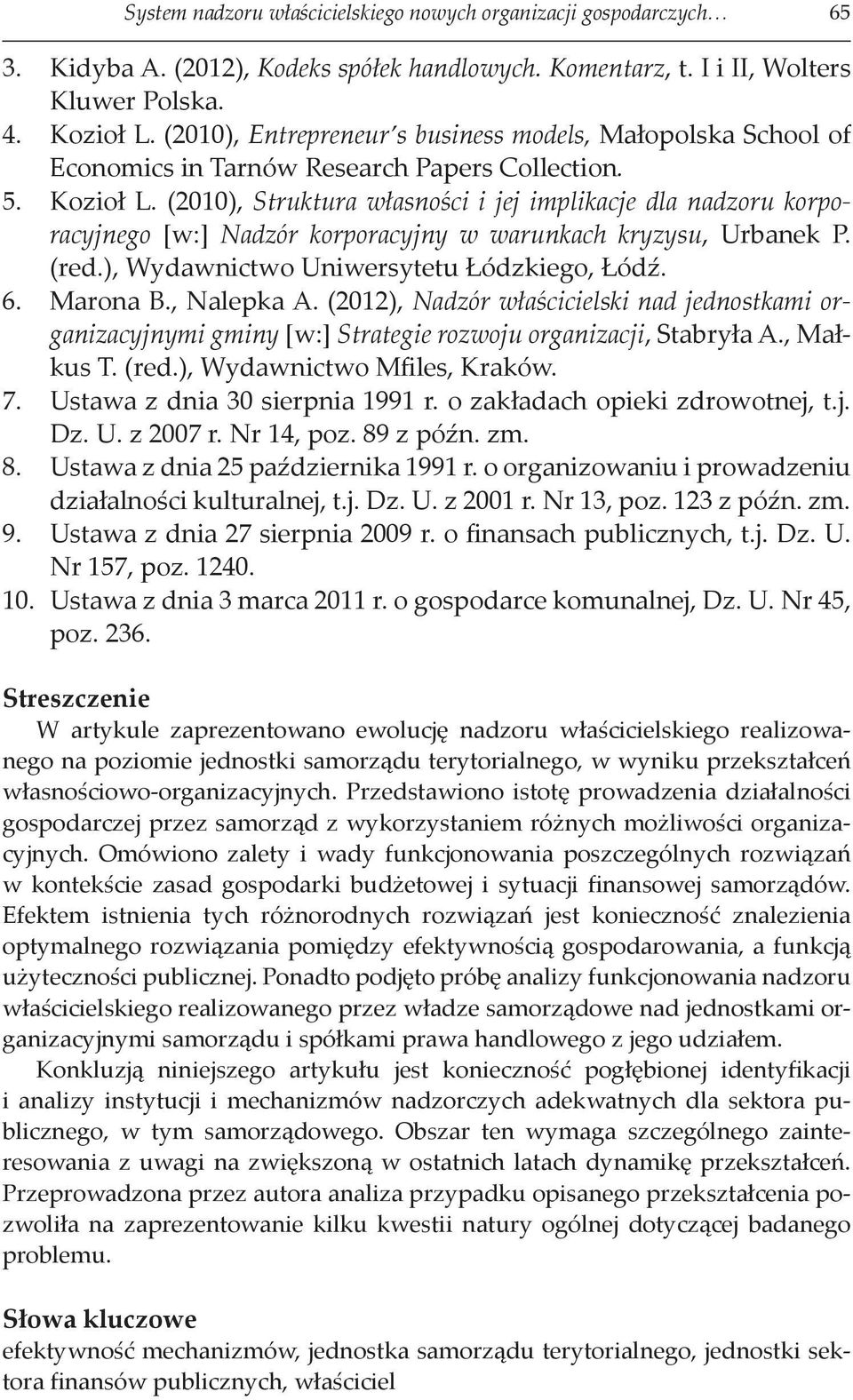 (2010), Struktura własności i jej implikacje dla nadzoru korporacyjnego [w:] Nadzór korporacyjny w warunkach kryzysu, Urbanek P. (red.), Wydawnictwo Uniwersytetu Łódzkiego, Łódź. 6. Marona B.