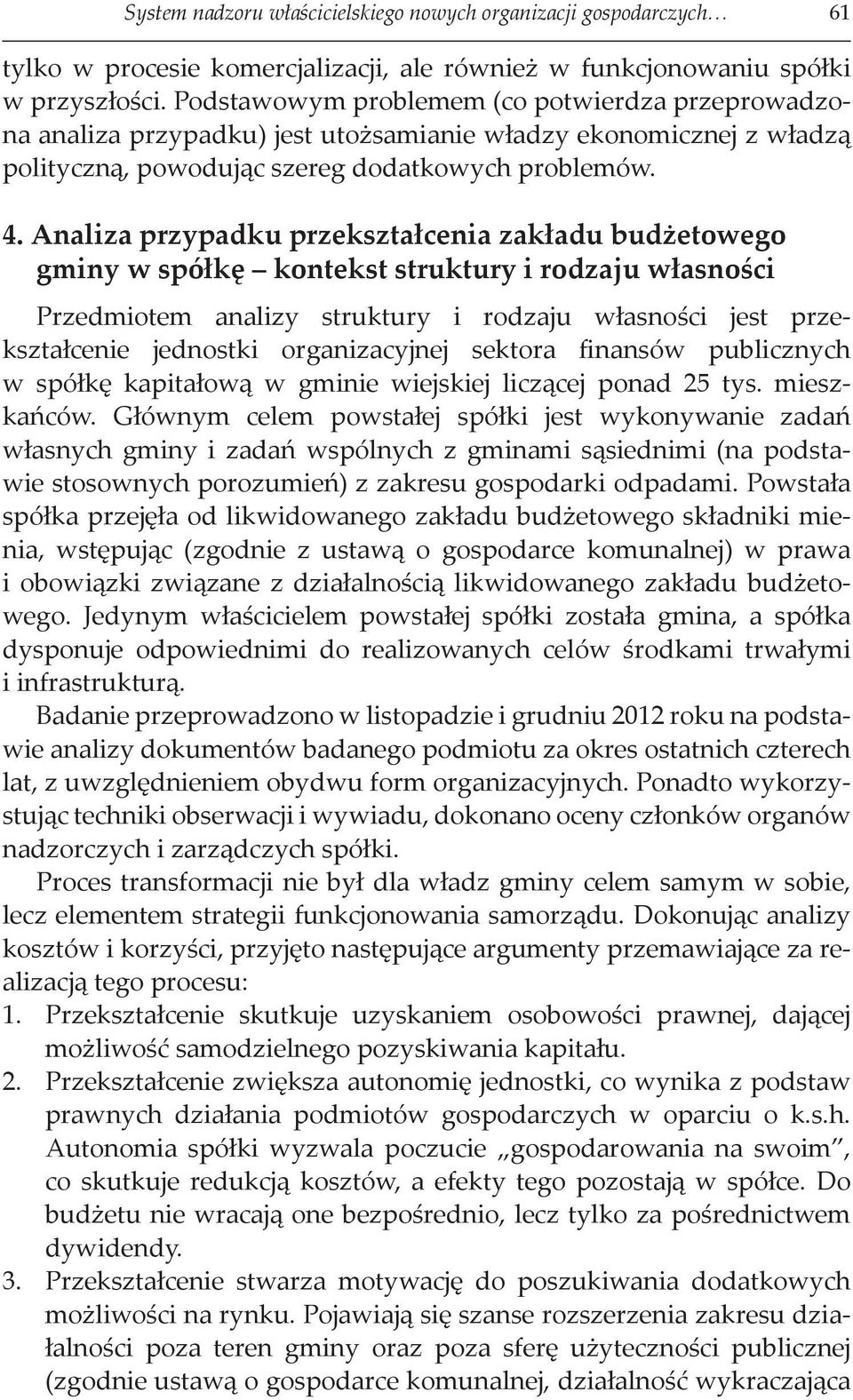 Analiza przypadku przekształcenia zakładu budżetowego gminy w spółkę kontekst struktury i rodzaju własności Przedmiotem analizy struktury i rodzaju własności jest przekształcenie jednostki