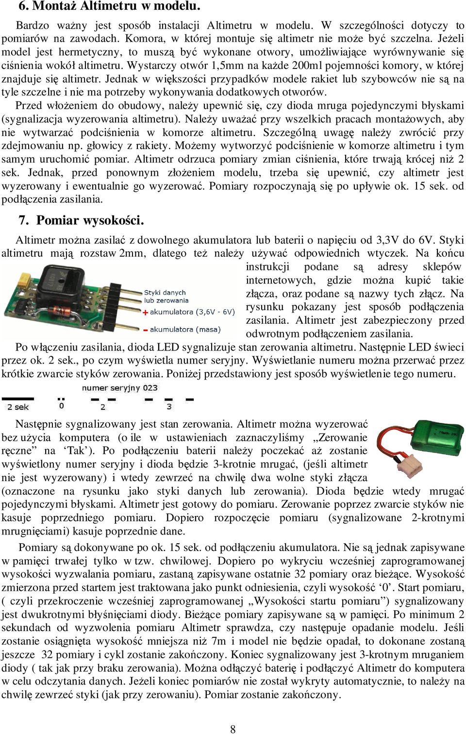 Wystarczy otwór 1,5mm na kaŝde 200ml pojemności komory, w której znajduje się altimetr.