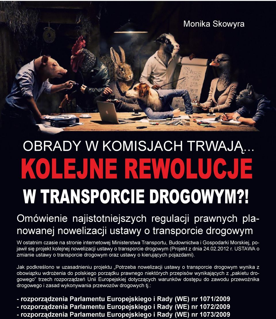 Morskiej, pojawił się projekt kolejnej nowelizacji ustawy o transporcie drogowym (Projekt z dnia 24.02.2012 r. USTAWA o zmianie ustawy o transporcie drogowym oraz ustawy o kierujących pojazdami).