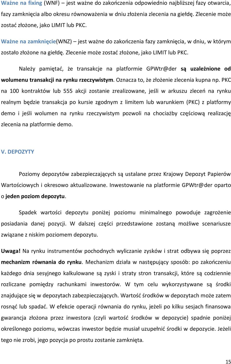 Zlecenie może zostać złożone, jako LIMIT lub PKC. Należy pamiętać, że transakcje na platformie GPWtr@der są uzależnione od wolumenu transakcji na rynku rzeczywistym.