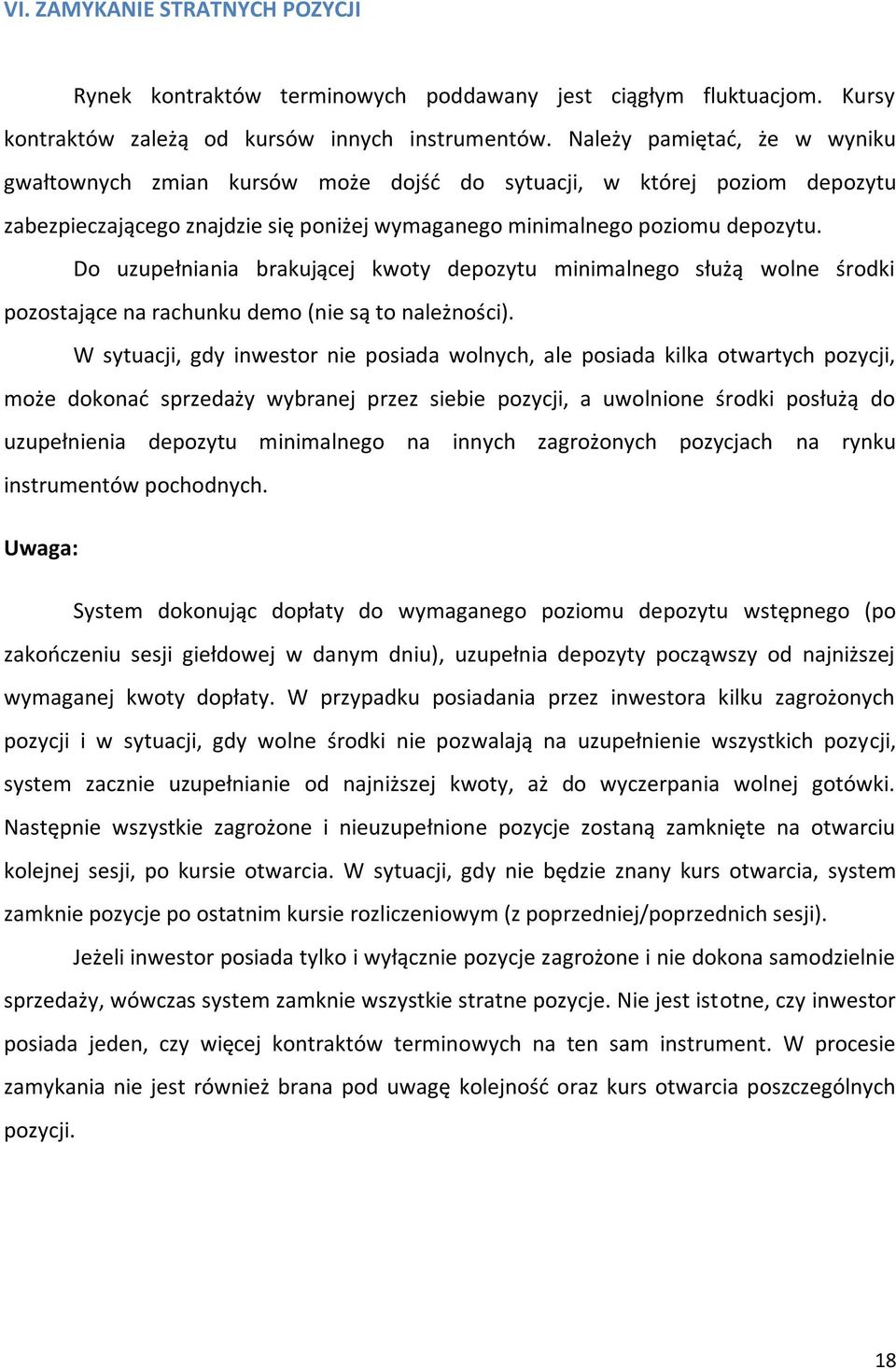 Do uzupełniania brakującej kwoty depozytu minimalnego służą wolne środki pozostające na rachunku demo (nie są to należności).