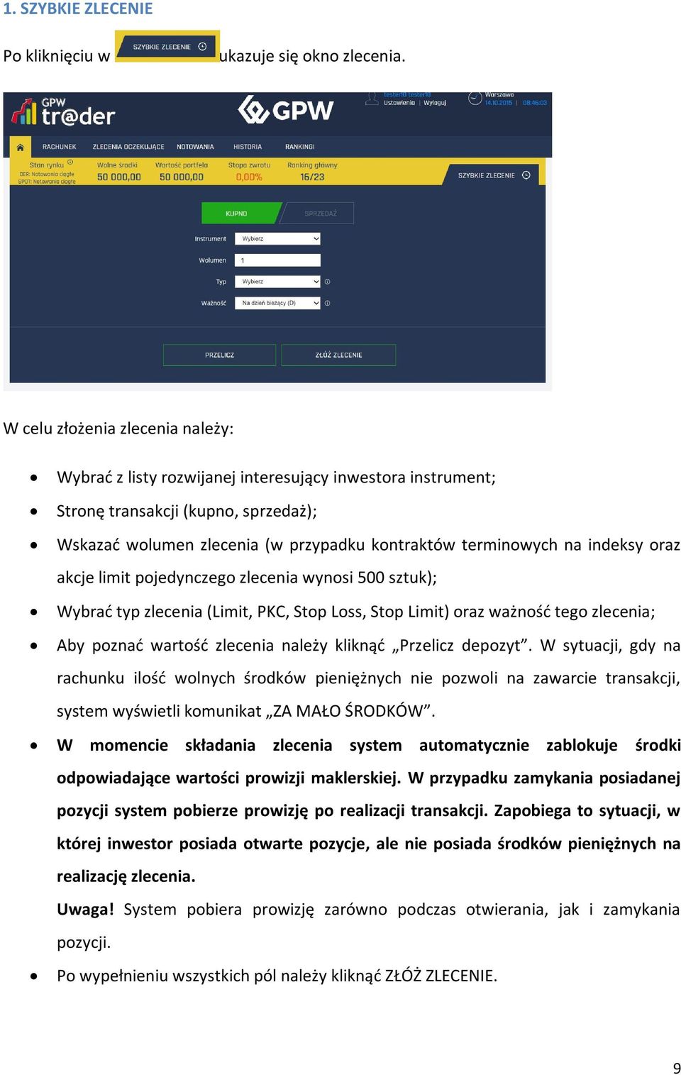 indeksy oraz akcje limit pojedynczego zlecenia wynosi 500 sztuk); Wybrać typ zlecenia (Limit, PKC, Stop Loss, Stop Limit) oraz ważność tego zlecenia; Aby poznać wartość zlecenia należy kliknąć