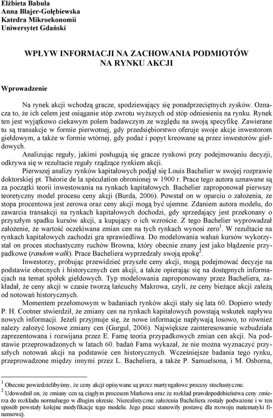 Zawierane tu są transakcje w formie pierwotnej, gdy przedsiębiorstwo oferuje swoje akcje inwestorom giełdowym, a także w formie wtórnej, gdy podaż i popyt kreowane są przez inwestorów giełdowych.