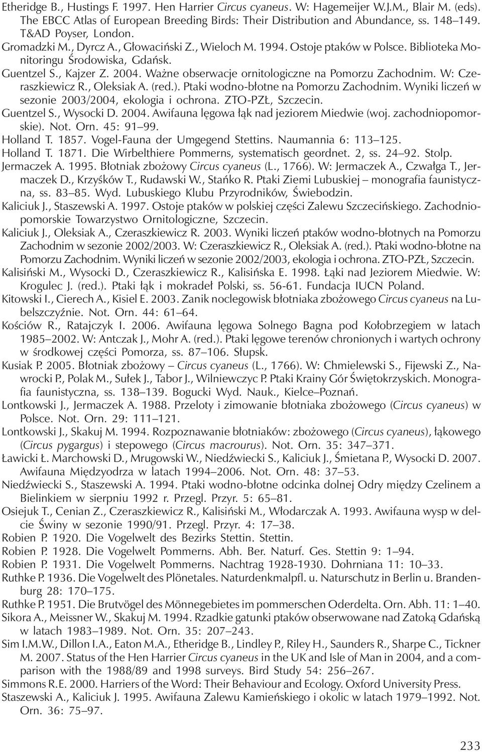 Ważne obserwacje ornitologiczne na Pomorzu Zachodnim. W: Czeraszkiewicz R., Oleksiak A. (red.). Ptaki wodno-błotne na Pomorzu Zachodnim. Wyniki liczeń w sezonie 2003/2004, ekologia i ochrona.