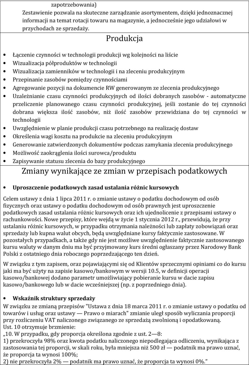 Produkcja Łączenie czynności w technologii produkcji wg kolejności na liście Wizualizacja półproduktów w technologii Wizualizacja zamienników w technologii i na zleceniu produkcyjnym Przepinanie