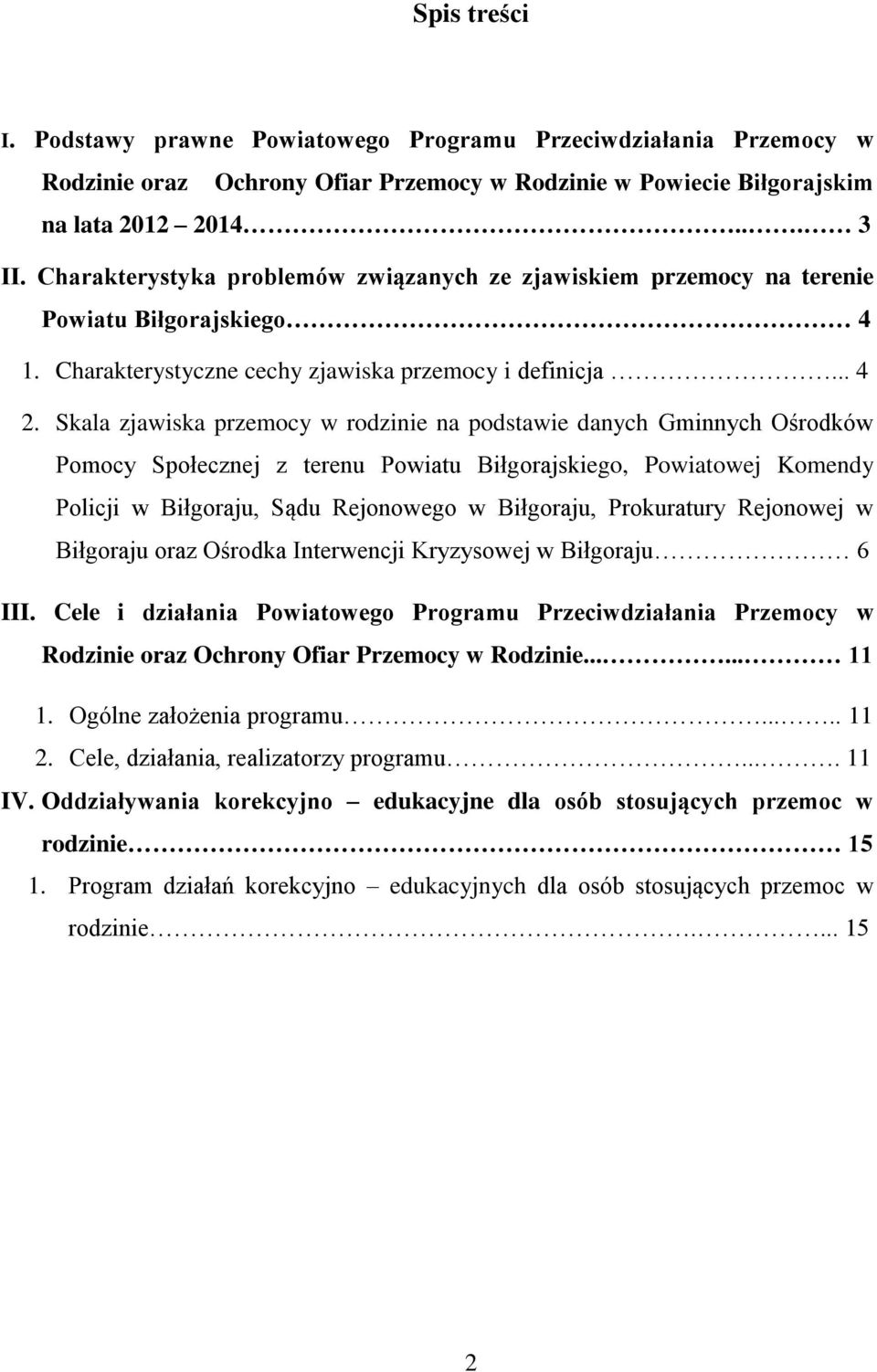 Skala zjawiska przemocy w rodzinie na podstawie danych Gminnych Ośrodków Pomocy Społecznej z terenu Powiatu Biłgorajskiego, Powiatowej Komendy Policji w Biłgoraju, Sądu Rejonowego w Biłgoraju,