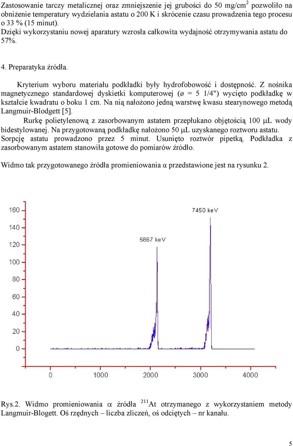 Z nośnika magnetycznego standardowej dyskietki komputerowej (ø = 5 1/4") wycięto podkładkę w kształcie kwadratu o boku 1 cm.