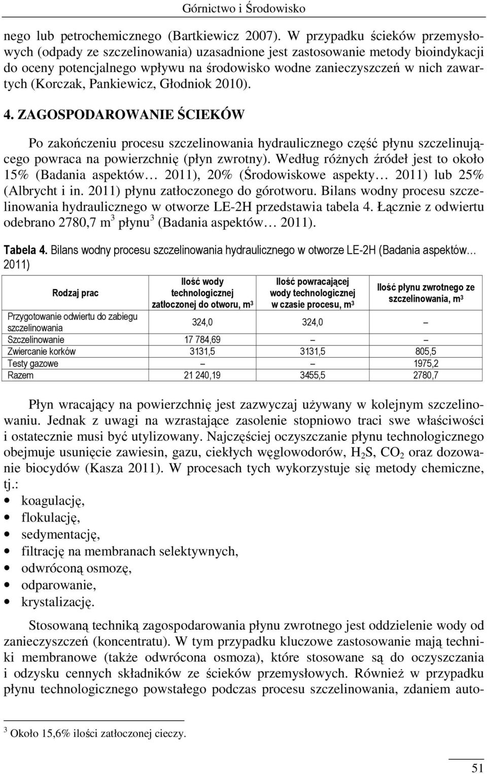 (Korczak, Pankiewicz, Głodniok 2010). 4. ZAGOSPODAROWANIE ŚCIEKÓW Po zakończeniu procesu szczelinowania hydraulicznego część płynu szczelinującego powraca na powierzchnię (płyn zwrotny).