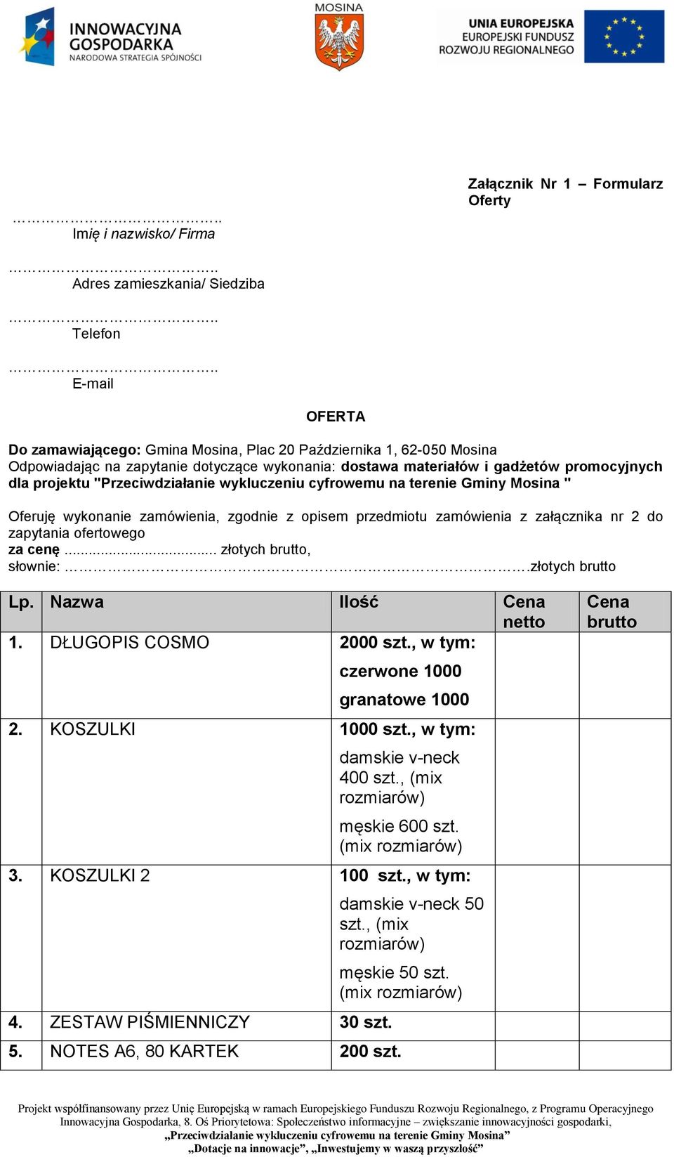 "Przeciwdziałanie wykluczeniu cyfrowemu na terenie Gminy Mosina " Oferuję wykonanie zamówienia, zgodnie z opisem przedmiotu zamówienia z załącznika nr 2 do zapytania ofertowego za cenę.