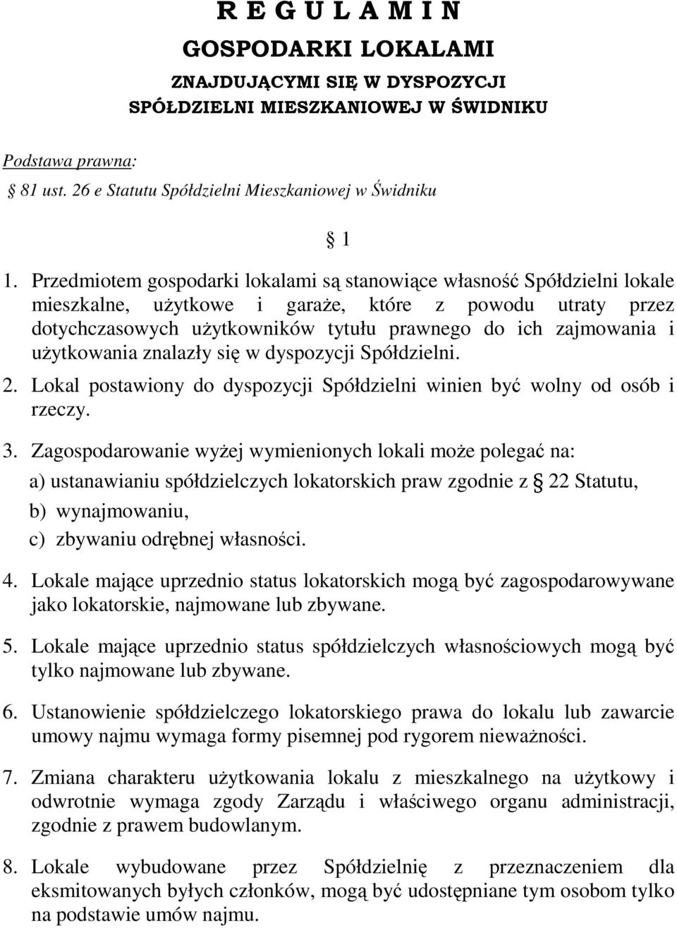 uŝytkowania znalazły się w dyspozycji Spółdzielni. 2. Lokal postawiony do dyspozycji Spółdzielni winien być wolny od osób i rzeczy. 3.