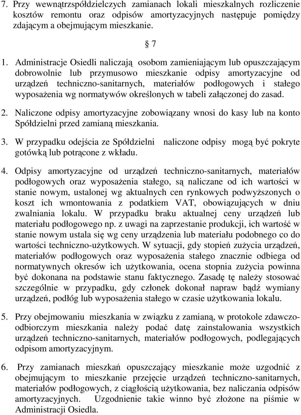 wyposaŝenia wg normatywów określonych w tabeli załączonej do zasad. 2. Naliczone odpisy amortyzacyjne zobowiązany wnosi do kasy lub na konto Spółdzielni przed zamianą mieszkania. 3.