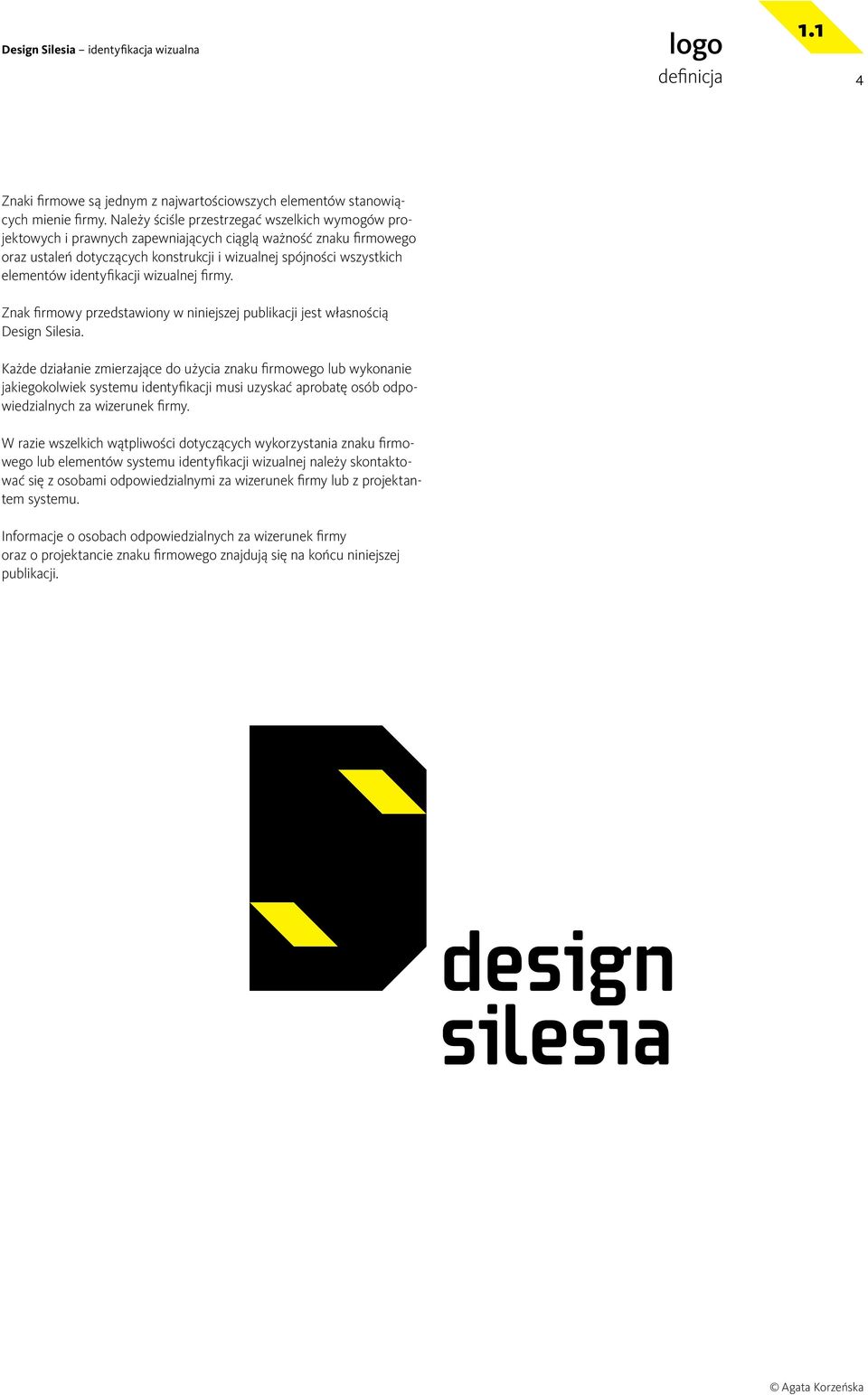 identyfikacji wizualnej firmy. Znak firmowy przedstawiony w niniejszej publikacji jest własnością Design Silesia.