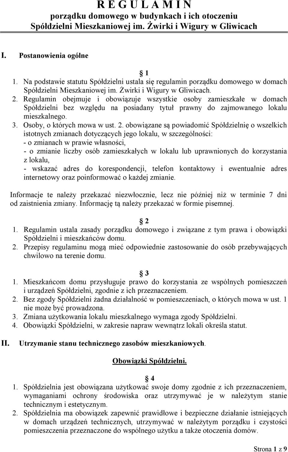 Regulamin obejmuje i obowiązuje wszystkie osoby zamieszkałe w domach Spółdzielni bez względu na posiadany tytuł prawny do zajmowanego lokalu mieszkalnego. 3. Osoby, o których mowa w ust. 2.