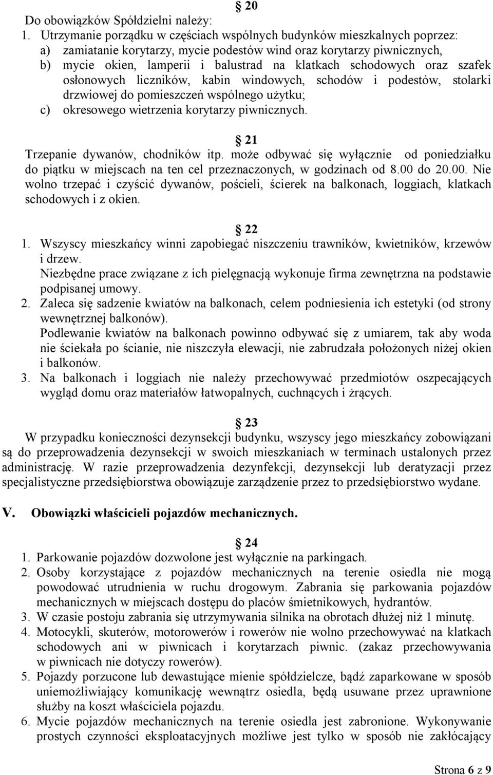 schodowych oraz szafek osłonowych liczników, kabin windowych, schodów i podestów, stolarki drzwiowej do pomieszczeń wspólnego użytku; c) okresowego wietrzenia korytarzy piwnicznych.