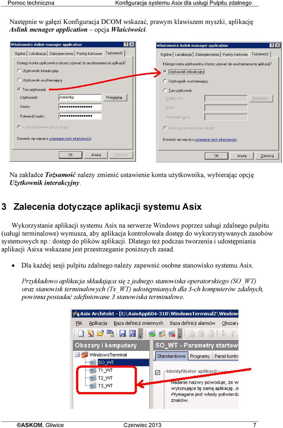 3 Zalecenia dotyczące aplikacji systemu Asix Wykorzystanie aplikacji systemu Asix na serwerze Windows poprzez usługi zdalnego pulpitu (usługi terminalowe) wymusza, aby aplikacja kontrolowała dostęp