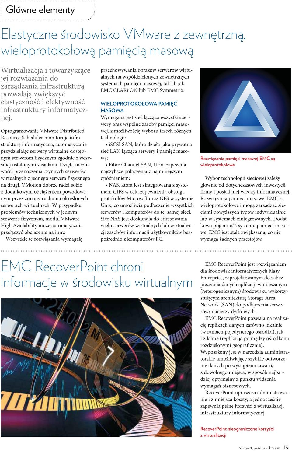 Oprogramowanie VMware Distributed Resource Scheduler monitoruje infrastrukturę informatyczną, automatycznie przydzielając serwery wirtualne dostępnym serwerom fizycznym zgodnie z wcześniej ustalonymi