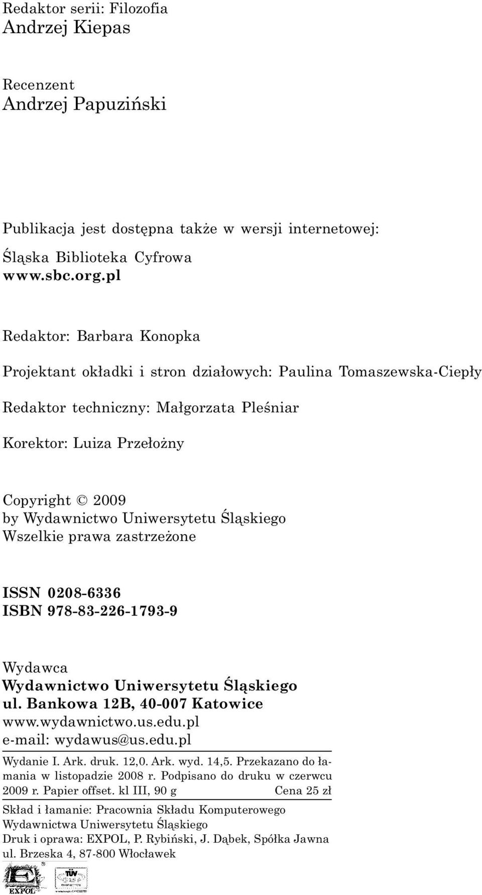 Uniwersytetu Œl¹skiego Wszelkie prawa zastrze one ISSN 0208-6336 ISBN 978-83-226-1793-9 Wydawca Wydawnictwo Uniwersytetu Œl¹skiego ul. Bankowa 12B, 40-007 Katowice www.wydawnictwo.us.edu.